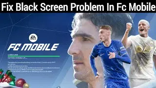 How To Fix EA SPORTS FC MOBILE Black Screen Problem (2025) | Fix Fc Mobile Not Working