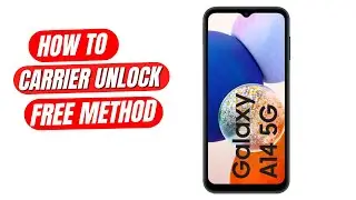How to Unlock Samsung Galaxy A14 | Free Guide to Carrier Unlock Samsung A14