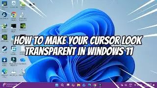 How to Make Your Cursor Look Transparent in Windows 11
