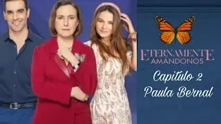 Eternamente Amandonos | Eternamente | Paula Bernal Capitulo 2 ( Alejandra Robles Gil )