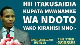 HII ITAKUSAIDIA KUPATA MWANAMKE WA NDOTO YAKO KIRAHISI MNO - Apostle Johaness John