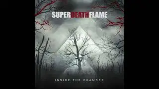 Superdeathflame - Inside the Chamber