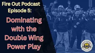 Dominating with the Double Wing Power Play | Fire Out Podcast E5