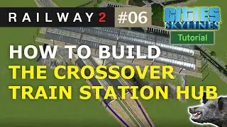 How to Build the Crossover Train Station Hub with Dynamic Procedural Tracks in Cities Skylines