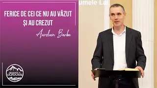 Aurelian Barbu | Ferice de cei ce n-au văzut și au crezut | 23 aprilie 2023