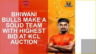 Bhiwani Bulls make a solid team with highest bid at KCL Auction