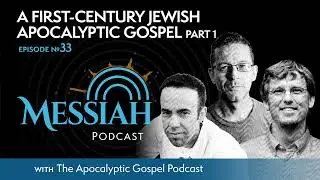 33. A First Century Jewish Apocalyptic Gospel Part 1 | The Apocalyptic Gospel Podcast