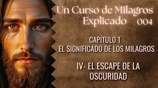 El Escape de la Oscuridad: Cómo Despertar a Tu Verdadera Luz Interior  UCDM Cap. 1 - IV