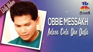 Obbie Messakh - Antara Cinta Dan Dusta (Official Lyric Video)