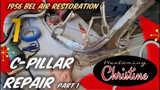 E7  Tri-Five C-Pillar Repair (Part 1)  1956 Chevy Bel Air Restoration