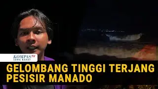 Kesaksian Warga Gelombang Tinggi di Sertai Hujan & Angin Kencang di Pesisir Manado