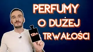 TOP 10 TRWAŁE PERFUMY Z DUŻĄ PROJEKCJĄ. Zapachy o dużej trwałości / najtrwalsze perfumy