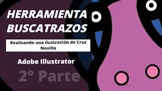 HERRAMIENTA BUSCATRAZOS - Adobe Illustrator - Realizando una ilustración de Cruz Novillo - PARTE 2