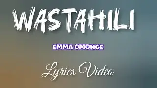 Emma Omonge - Wastahili (Musical Lyrics Video)