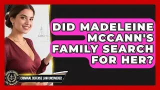 Did Madeleine McCann's Family Search for Her? | Criminal Defense Law Uncovered News