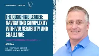 Episode 244 - The Coaching Leader: Navigating Complexity with Vulnerability and Challenge