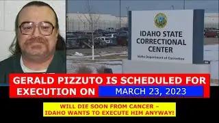 Scheduled Execution (12/15/22): Gerald Pizzuto &ndash; Idaho Death Row &ndash; Inmate with Late-Stage Cancer