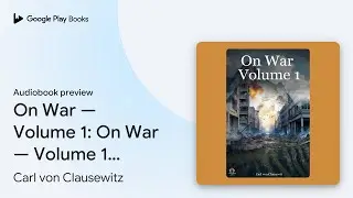 On War &mdash; Volume 1: On War &mdash; Volume 1 &ndash;&hellip; by Carl von Clausewitz &middot; Audiobook preview