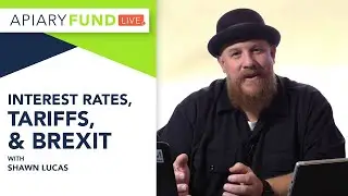 Apiary Fund Live | Interest Rates, Tariffs, and Brexit