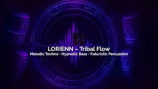 LORIENN – Tribal Flow (Melodic Techno • Hypnotic Bass • Futuristic Percussion)