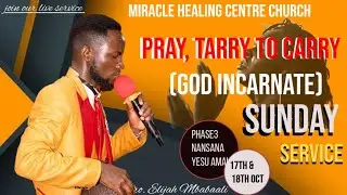 PRAY TARRY TO CARRY (GOD INCARNATE) REV 21:3 PROPHET ELIJAH MBABAALI || SUNDAY SERVICE