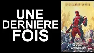 Deadpool Massacre Marvel (une derni&egrave;re fois) !