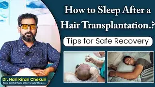 How to Sleep After a Hair Transplant | Essential Post-Op Care Tips | Dr. Hari Kiran Chekuri 