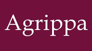 How to Pronounce ''Agrippa'' Correctly in German