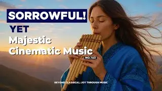 Sorrowful yet Majestic Cinematic Music | Pan Flute & Violin | No.163