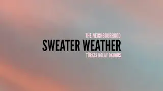 THE NEIGHBOURHOOD - SWEATER WEATHER (TÜRKÇE KOLAY OKUNUŞ)