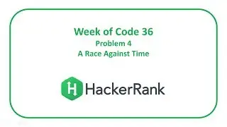 HackerRank Week of Code 36 Problem 4 - A Race Against Time