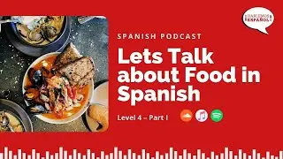 🥘🥩🥑  Lets Talk about Food in Spanish - Level 4 Part I - Let's Speak Spanish PODCAST