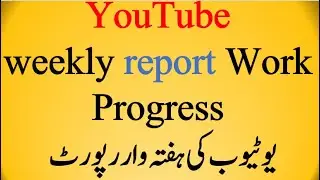 YouTube weekly report 18-05-2024 | Work Progress