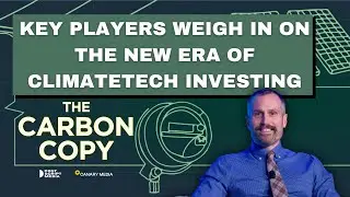 Key players weigh in on the new era of climatetech investing | The Carbon Copy