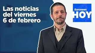 EURONEWS HOY | Las noticias del viernes 6 de febrero: Miles de evacuados por la borrasca Leonardo