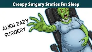 How I performed birth surgery on a pregnant alien | Creepy Stories for sleep