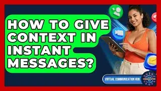 How To Give Context In Instant Messages? - Virtual Communication Hub