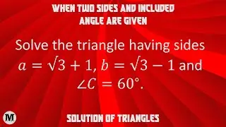 4.1 | Trigonometry - Solutions of Triangles | When Two Sides and Included Angle Are Given - Prob 1