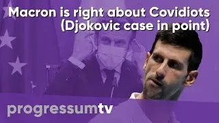Novak Djokovic anti-vax scandal proves Macron right: anti-vaxxers need to suffer