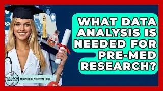 What Data Analysis Is Needed For Pre-Med Research? - Med School Survival Guide