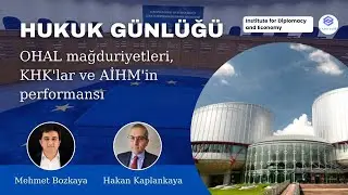 OHAL Mağduriyetleri, KHK'lar ve AİHM'in Performansı #HukukGünlüğü