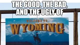 The Good, The Bad, & the Ugly About Wyoming