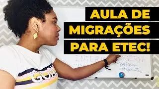 O QUE ESTUDAR PARA PROVA DA ETEC 202O: AULA DE MIGRAÇÕES PARA O VESTIBULINHO ETEC 2020