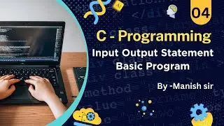 04 C Programming for Beginner |Input Output Statement SimpleCProgram | by Manish sir
