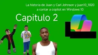 The story of Juan and Carl Johnson and juan10_1020 to tell Copilot in Windows 10, chapter 2