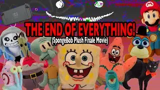 THE END OF EVERYTHING! (SpongeBob Plush Movie)