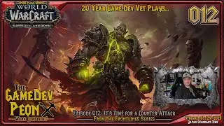 [Game Dev Plays] WoW Retail - BFA - Horde - Episode 012: It's Time for a Counter Attack