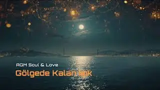 AGM &ndash; G&ouml;lgede Kalan Işık | Soul & Love ❤️ &middot; AI Global Music 🇹🇷