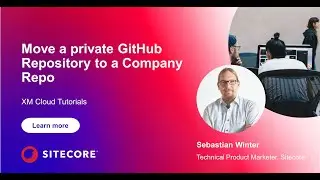 XM Cloud Tutorials - Move a private GitHub Repository to a Company Repo #10