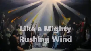 Like a Mighty Rushing Wind
